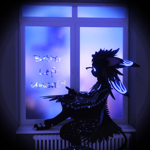 BETTER LEFT UNSAID BETTER LEFT UNSAID